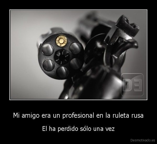 Desmotivado.es Mi amigo-era-un-profesional-en-la-ruleta-rusa-El-ha-perdido-solo-una-vez_134135130619