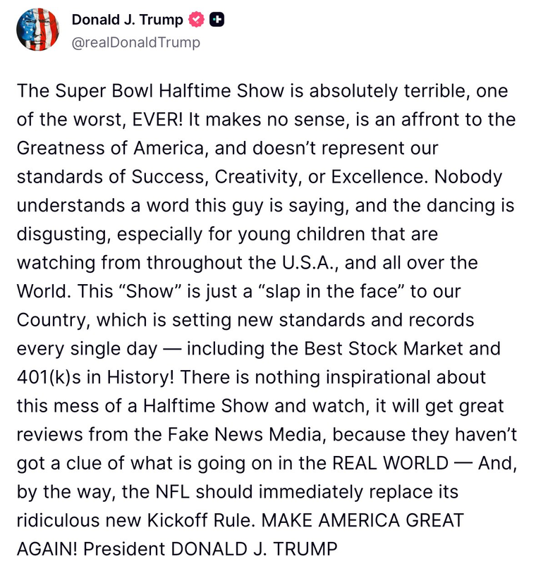 Publicación de donald trump en Truth Social, donde criticó con dureza el show del entretiempo del Super Bowl y apuntó contra el artista elegido y la NFL. Publicación de donald trump en Truth Social, donde criticó con dureza el show del entretiempo del Super Bowl y apuntó contra el artista elegido y la NFL.