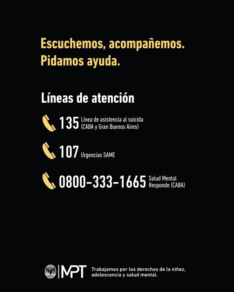 Si conocés a alguien que corra riesgo suicida, podés comunicarte con profesionales a través de estas líneas de atención. Si conocés a alguien que corra riesgo suicida, podés comunicarte con profesionales a través de estas líneas de atención.
