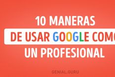 10 maneras de usar google como un verdadero profesional 10 maneras de usar google como un verdadero profesional