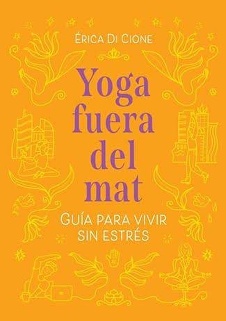 “Yoga fuera del mat. Guía para vivir sin estrés” “Yoga fuera del mat. Guía para vivir sin estrés”