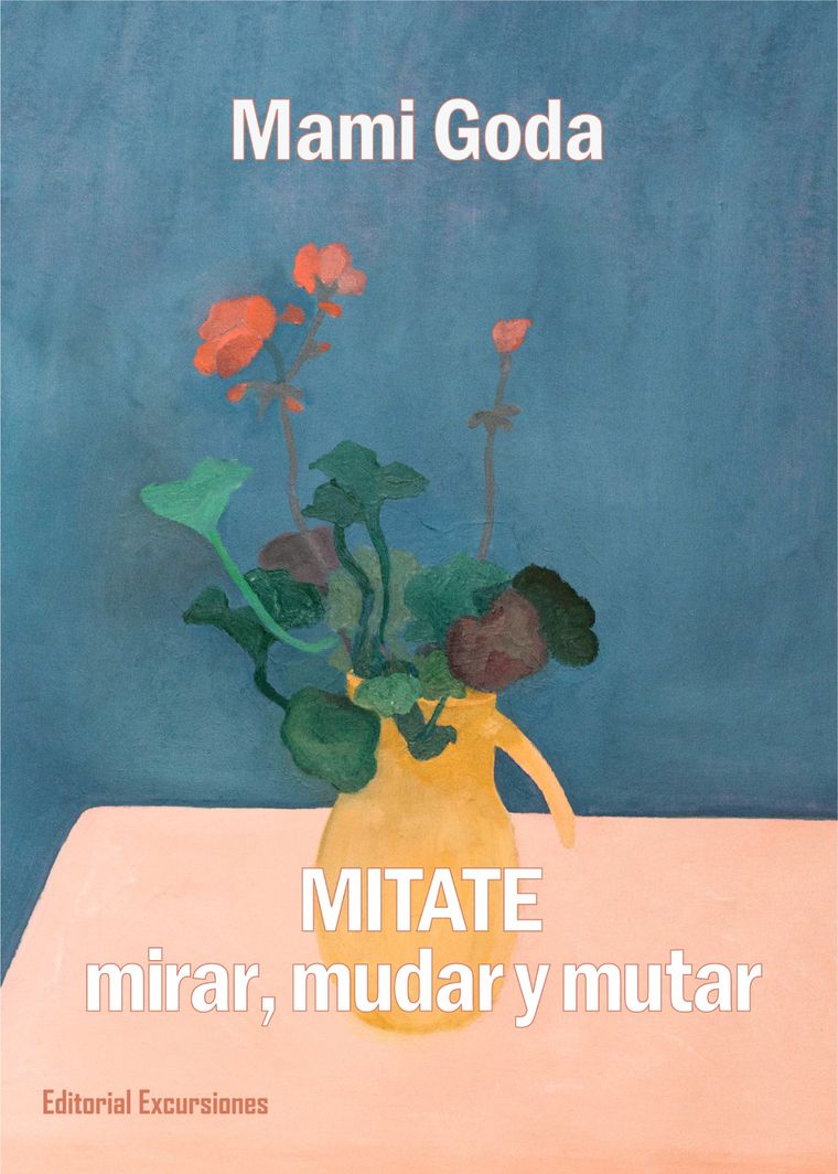 “Mitate”: mirar, mudar y mutar”, el libro de Mami Goda. “Mitate”: mirar, mudar y mutar”, el libro de Mami Goda.
